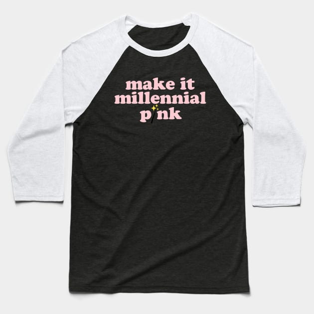 Make It Millennial Pink Baseball T-Shirt by Spinningarrowco